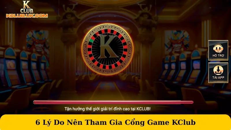 6 Lý Do Nên Tham Gia Cổng Game KClub