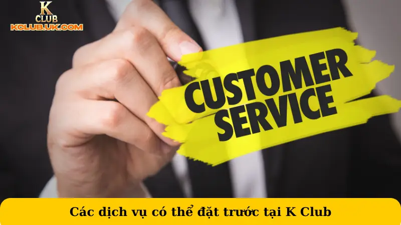 Các dịch vụ có thể đặt trước tại K Club
