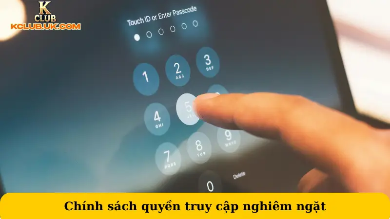 Chính sách quyền truy cập nghiêm ngặt để bảo vệ thông tin của thành viên