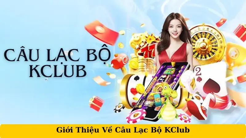 Giới Thiệu Về Câu Lạc Bộ KClub