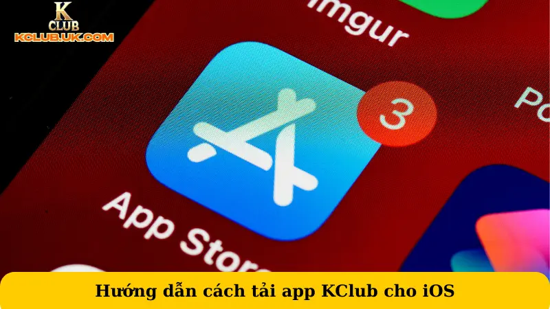Hướng dẫn cách tải app KClub cho iOS