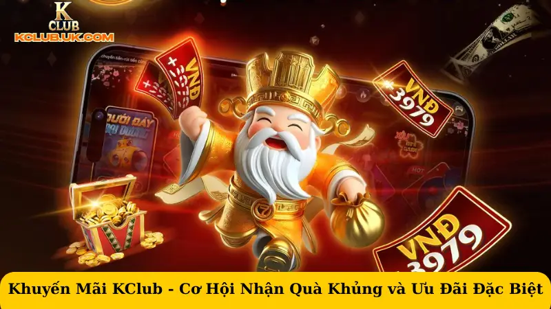 Khuyến Mãi KClub - Cơ Hội Nhận Quà Khủng và Ưu Đãi Đặc  