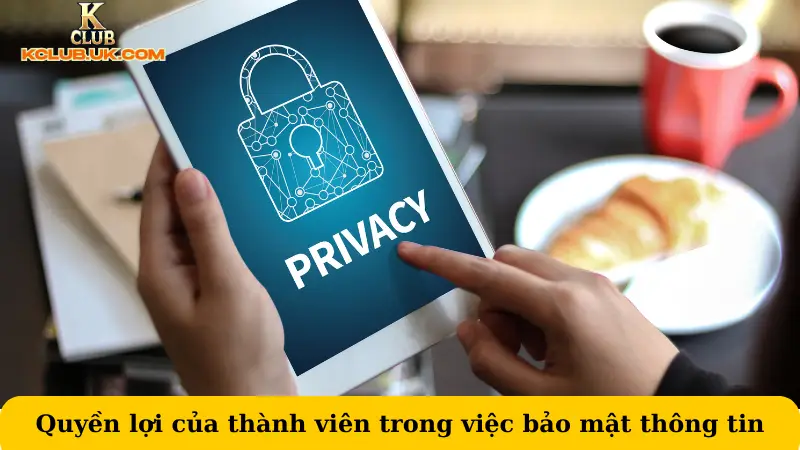 Quyền lợi của thành viên trong việc bảo mật thông tin
